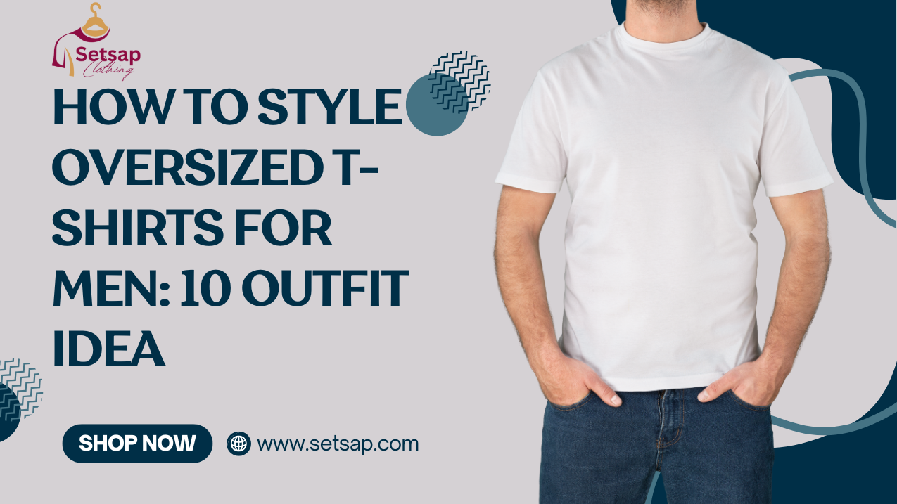 How to Style Oversized T-Shirts for Men: 10 Outfit Idea