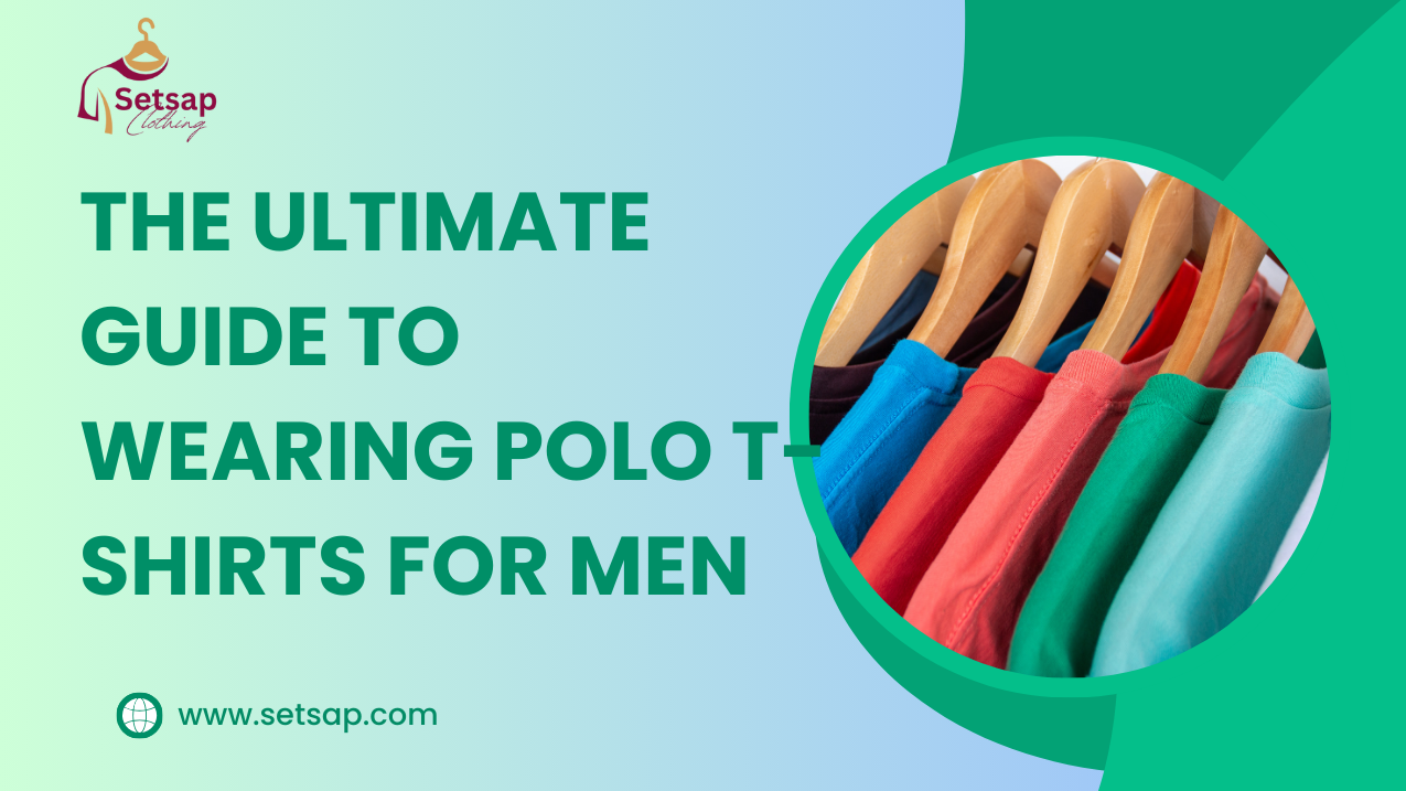 The Ultimate Guide to Wearing Polo T-Shirts for Men